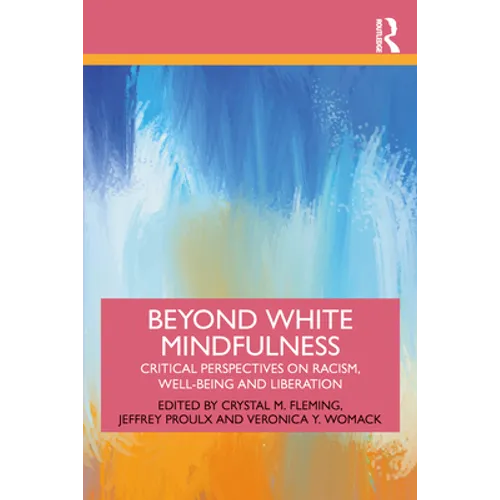 Beyond White Mindfulness: Critical Perspectives on Racism, Well-Being and Liberation