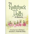 The Hollyhock Dolls-A Memoir: Growing Up in Michigan