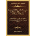 Journal Of The Life, Travels, And Gospel Labours, Of William Williams: A Minister Of The Society Of Friends, Late Of White-Water, Indiana