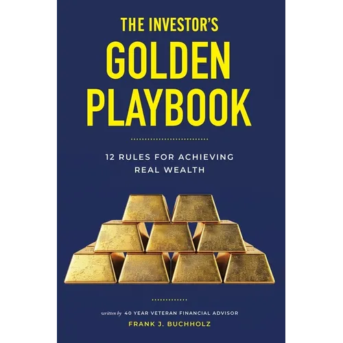 The Investor's Golden Playbook: 12 Rules for Achieving Real Wealth