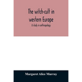The witch-cult in western Europe: a study in anthropology