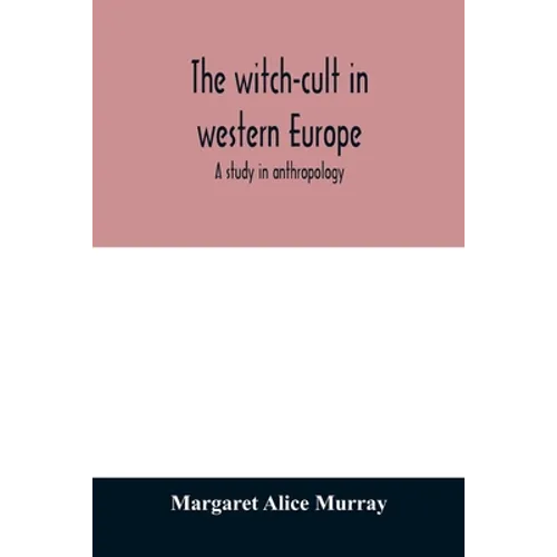 The witch-cult in western Europe: a study in anthropology