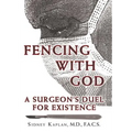 Fencing with God: A Surgeon'S Duel for Existence