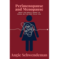 Perimenopause and Menopause: What you really want to know but no one tells you.