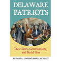 Delaware Patriots: Their Lives, Contributions, and Burial Sites