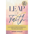 Leap of Faith: 21 Empowering Stories From Entrepreneurs Who Took a Leap of Faith and Found God in the Gap