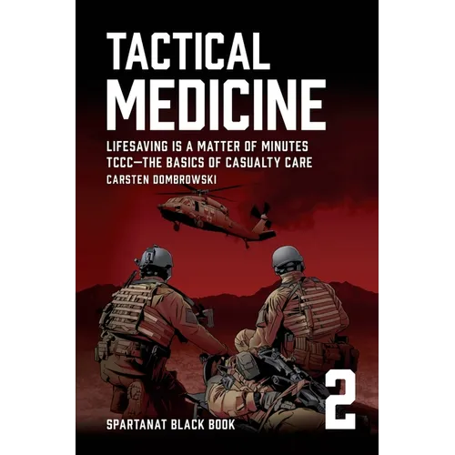 Tactical Medicine: Lifesaving Is a Matter of Minutes. TCCC-The Basics of Casualty Care