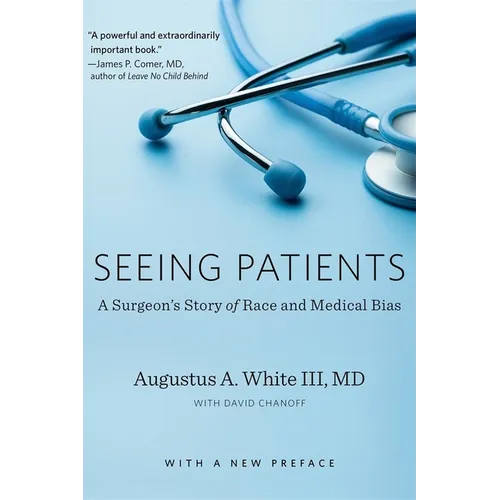 Seeing Patients: A Surgeon's Story of Race and Medical Bias, with a New Preface