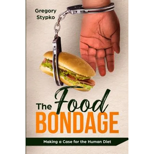 The Food Bondage: Making a Case for the Human Diet