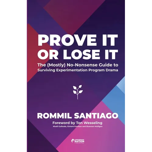 Prove It or Lose It - The (Mostly) No-Nonsense Guide to Surviving Experimentation Program Drama