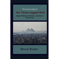 The Curious Case of the Three-Legged Wolf: Egypt: Military, Islamism, and Liberal Democracy