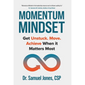 Momentum Mindset: Get Unstuck. Move. Achieve When It Matters Most