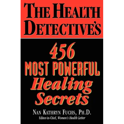 The Health Detective's 456 Most Powerful Healing Secrets