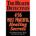 The Health Detective's 456 Most Powerful Healing Secrets