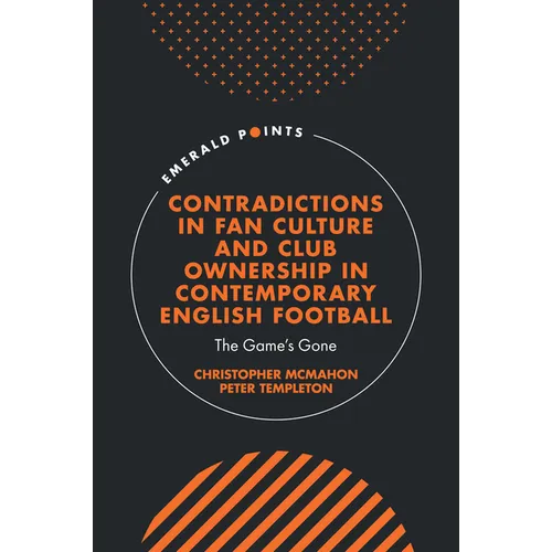 Contradictions in Fan Culture and Club Ownership in Contemporary English Football: The Game's Gone