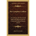 The Complete Coiffeur: Or An Essay On The Art Of Adorning Natural, And Of Creating Artificial, Beauty (1817)