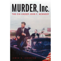 Murder, Inc.: The CIA Under John F. Kennedy