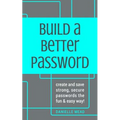 Build a Better Password: Create and Save Strong, Secure Passwords the Fun & Easy Way!