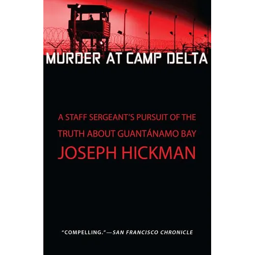 Murder at Camp Delta: A Staff Sergeant's Pursuit of the Truth about Guantanamo Bay