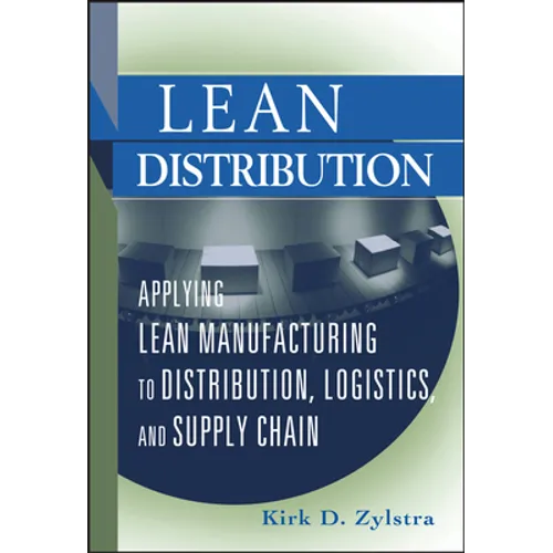 Lean Distribution: Applying Lean Manufacturing to Distribution, Logistics, and Supply Chain