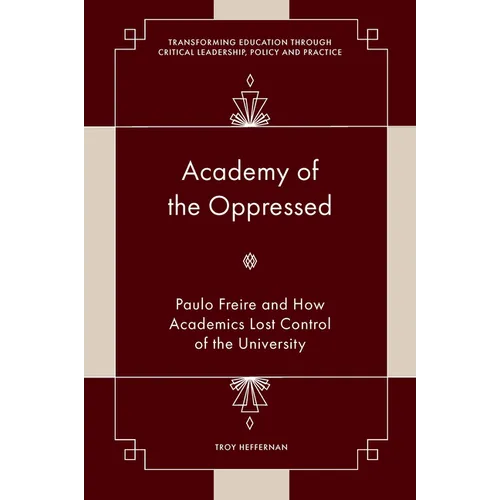 Academy of the Oppressed: Paulo Freire and How Academics Lost Control of the University