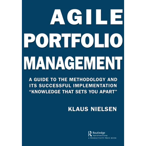 Agile Portfolio Management: A Guide to the Methodology and Its Successful Implementation "Knowledge That Sets You Apart"