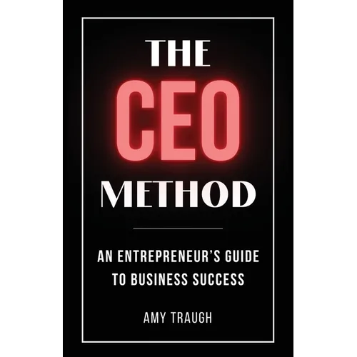 The CEO Method: An Entrepreneur's Guide to Business Success
