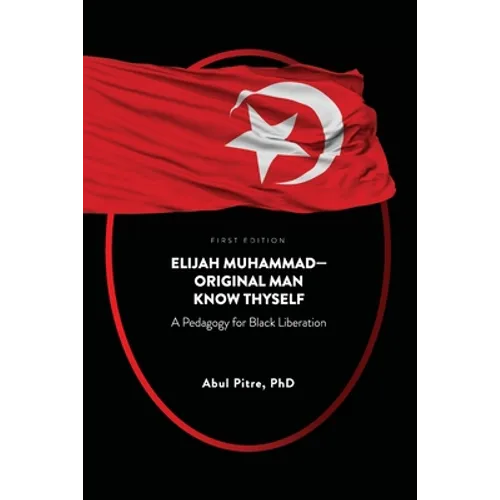 Elijah Muhammad-Original Man Know Thyself: A Pedagogy for Black Liberation