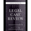 Medical Malpractice: Legal Case Review: Compiled by Med Mal Reviewer