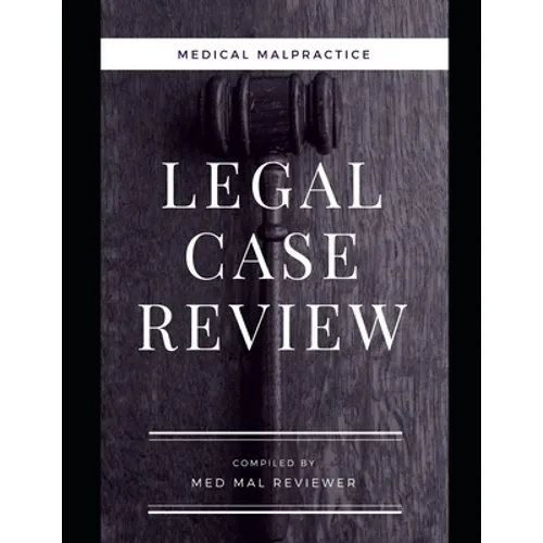 Medical Malpractice: Legal Case Review: Compiled by Med Mal Reviewer