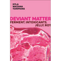Deviant Matter: Ferment, Intoxicants, Jelly, Rot