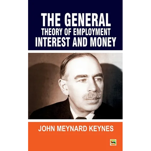 The General Theory Of Employment Interest and Money