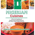 Nigerian Cuisines: A Historical Compilation of Mouthwatering Traditional Delicacies from Hausa, Yoruba and Igbo Ethnicities