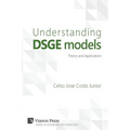 Understanding Dsge Models: Theory and Applications