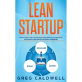 Lean Startup: How to Apply the Lean Startup Methodology to Innovate, Accelerate, and Create Successful Businesses