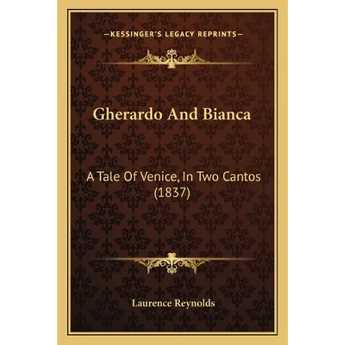 Gherardo And Bianca: A Tale Of Venice, In Two Cantos (1837)