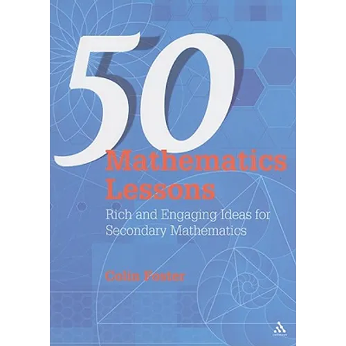 50 Mathematics Lessons: Rich and Engaging Ideas for Secondary Mathematics