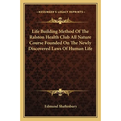 Life Building Method Of The Ralston Health Club All Nature Course Founded On The Newly Discovered Laws Of Human Life