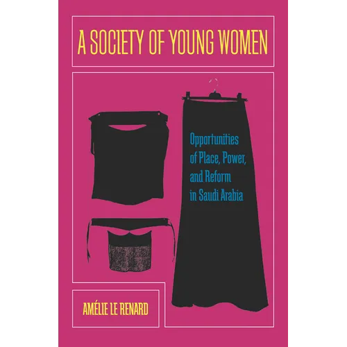 A Society of Young Women: Opportunities of Place, Power, and Reform in Saudi Arabia