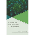 Ursula K. Le Guin, Consent, and Metaphor