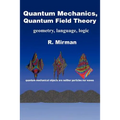 Quantum Mechanics, Quantum Field Theory: Geometry, Language, Logic