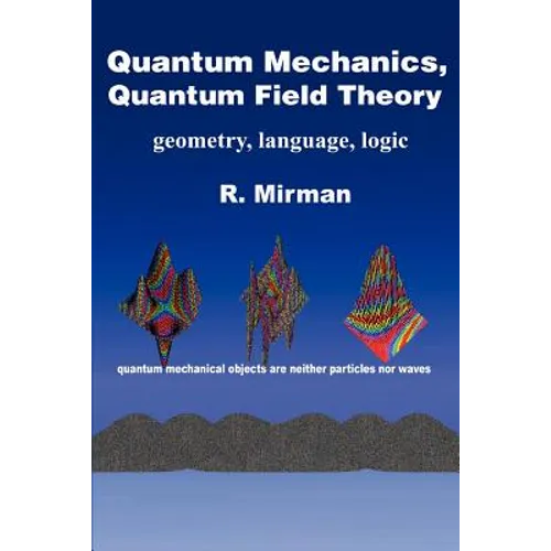 Quantum Mechanics, Quantum Field Theory: Geometry, Language, Logic