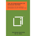 The Autobiography Of Increase Mather: Proceedings Of The American Antiquarian Society, October, 1961