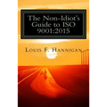 The Non-Idiot's Guide to ISO 9001: 2015: Understanding and Using the Quality Management System Standard to your benefit