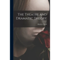 The Theatre and Dramatic Theory