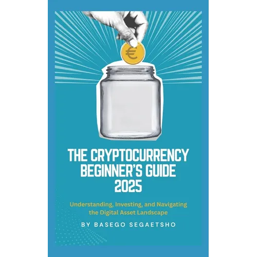 The Cryptocurrency Beginner's Guide 2025: Understanding, Investing, and Navigating the Digital Asset Landscape
