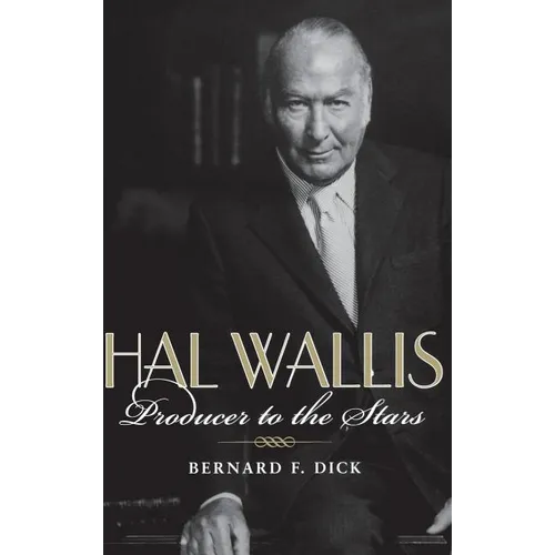 Hal Wallis: Producer to the Stars