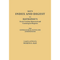 Index and Digest to Hathaway's North Carolina Historical and Genealogical Register. with Genealogical Notes and Annotations (Originally Published as T