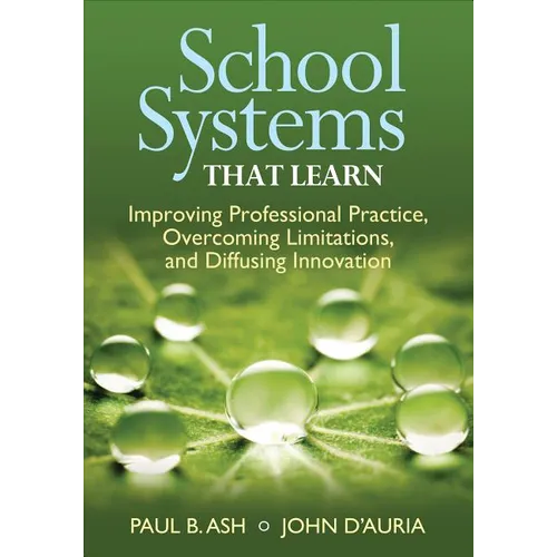 School Systems That Learn: Improving Professional Practice, Overcoming Limitations, and Diffusing Innovation