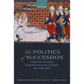 The Politics of Succession: Forging Stable Monarchies in Europe, AD 1000-1800